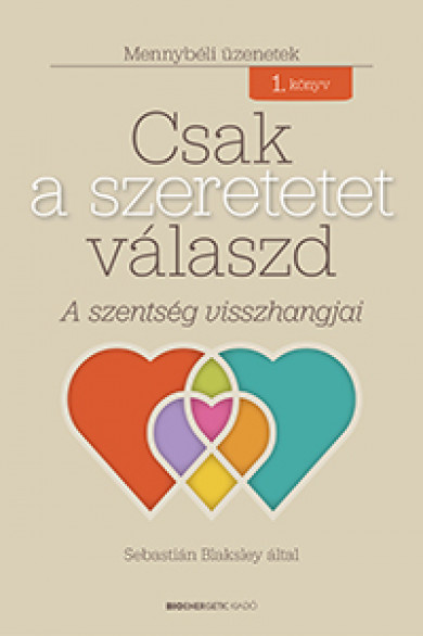 Könyv Csak a szeretetet válaszd (Sebastián Blaksley)