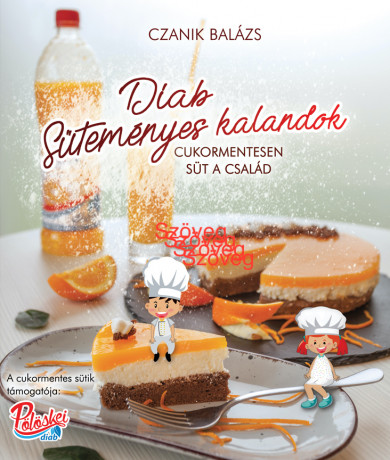 Könyv Diab Süteményes Kalandok - Cukormentesen süt a család (Czanik Balázs)