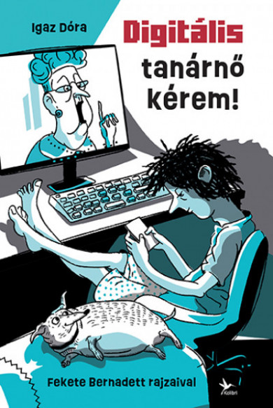 Könyv Digitális tanárnő kérem! (Igaz Dóra)