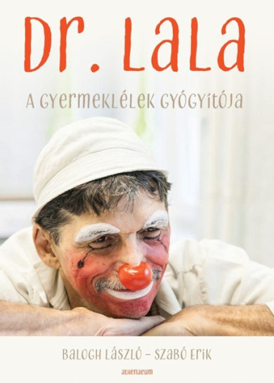 Könyv Dr. Lala - A gyermeklélek gyógyítója (Balogh László)