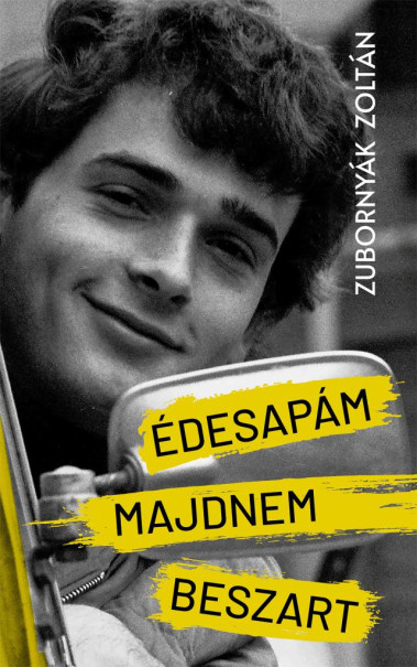 Könyv Édesapám majdnem beszart (Zubornyák Zoltán)