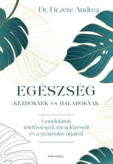 Könyv Egészség kezdőknek és haladóknak (Dr. Ficzere Andrea)