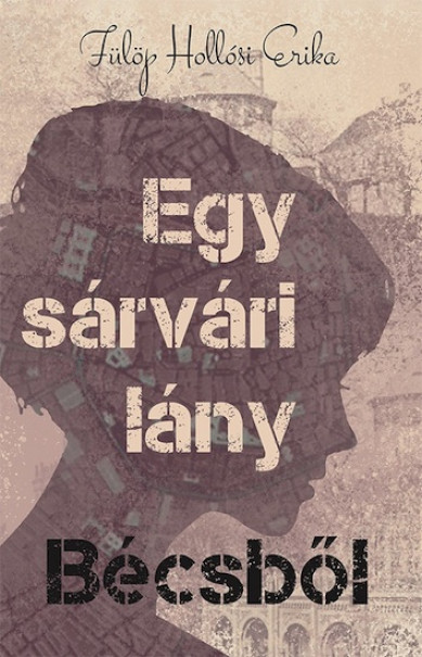 Könyv Egy sárvári lány Bécsből (Fülöp Hollósi Erika)