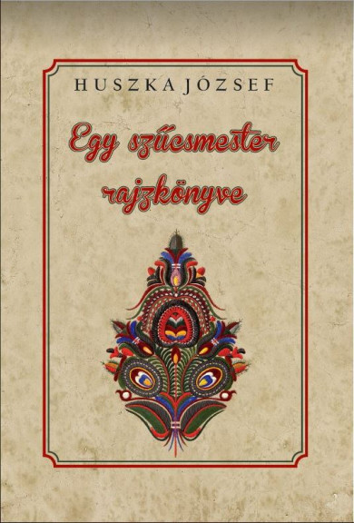 Könyv Egy szűcsmester rajzkönyve (Huszka József)