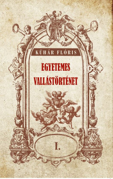 Könyv Egyetemes vallástörténet I. kötet (Kühár Flóris)