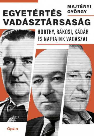 Könyv Egyetértés vadásztársaság - Horthy, Rákosi, Kádár és napjaink vadászai