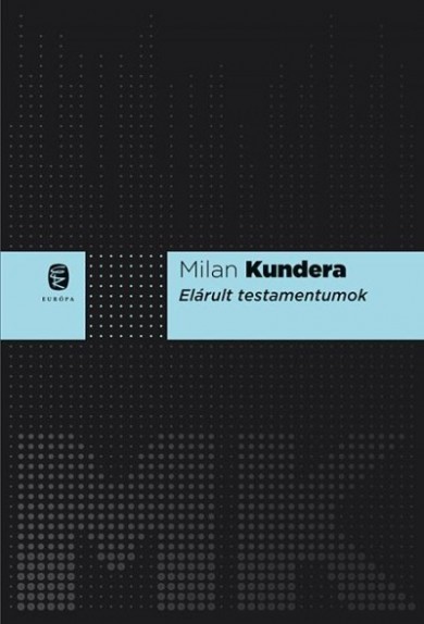 Könyv Elárult testamentumok (Milan Kundera)