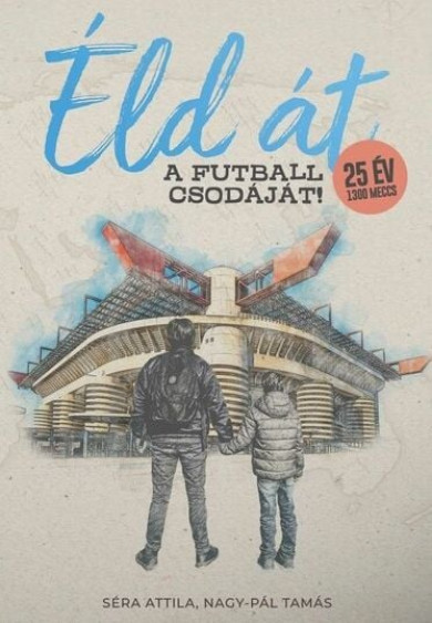 Könyv Éld át a futball csodáját! (Nagy-Pál Tamás)