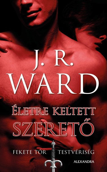 Könyv Életre keltett szerető - Fekete Tőr Testvériség 4. (J. R. Ward)