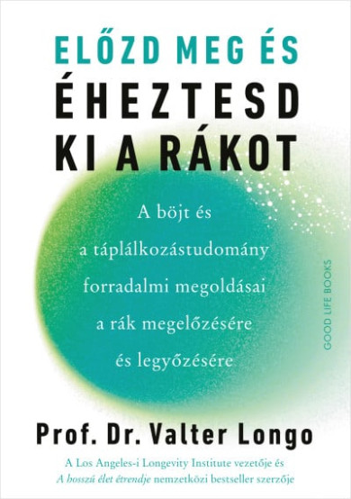 Könyv Előzd meg és éheztesd ki a rákot (Prof. Dr. Valter Longo)