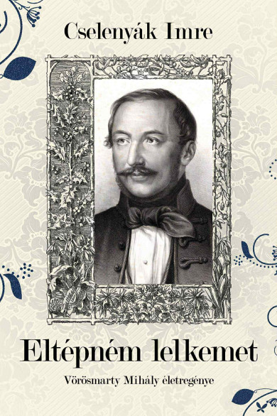Könyv Eltépném lelkemet (Cselenyák Imre)