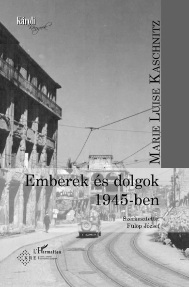 Könyv Emberek és dolgok 1945-ben (Marie Luise Kaschnitz)