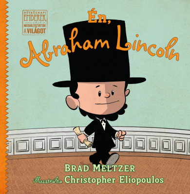 Könyv Én, Abraham Lincoln (Brad Meltzer)