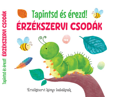 Könyv Érzékszervi csodák - Tapintsd és érezd!