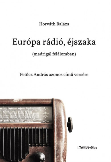 Könyv Európa rádió, éjszaka (madrigál félálomban) (Horváth Balázs)