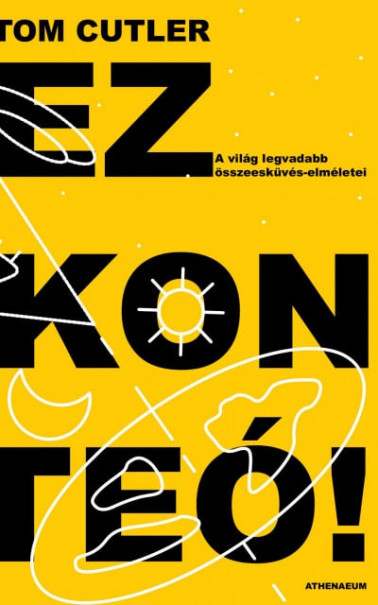Könyv Ez konteó! - A világ legvadabb összeesküvés-elméletei (Tom Cutler)