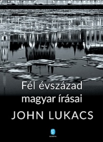Könyv Fél évszázad magyar írásai (John Lukacs)