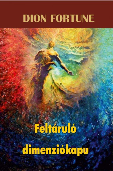 Könyv Feltáruló dimenziókapu (Dion Fortune)