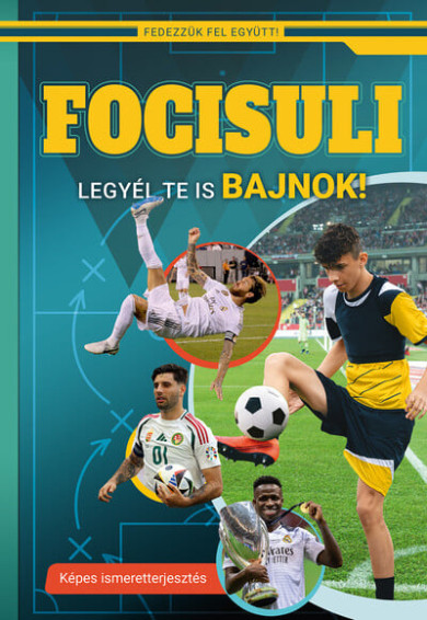 Könyv Focisuli - Legyél te is bajnok! - Képes ismeretterjesztés gyerekeknek 