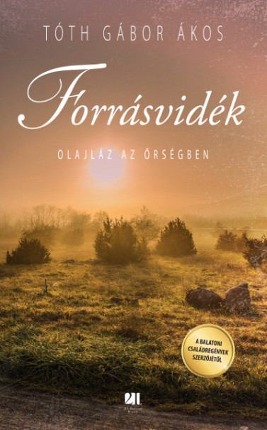 Könyv Forrásvidék - Olajláz az Őrségben (Tóth Gábor Ákos)