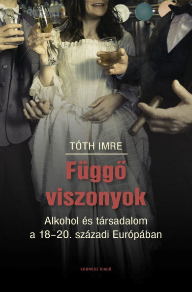 Könyv Függő viszonyok - Alkohol és társadalom a 18-20. századi Európában (Tó