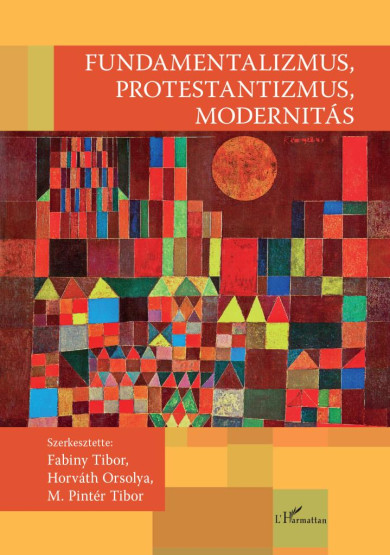 Könyv Fundamentalizmus, protestantizmus, modernitás (Fabiny Tibor)