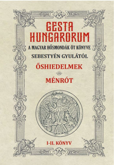 Könyv GESTA HUNGARORUM A MAGYAR HŐSMONDÁK ÖT KÖNYVE I-II. könyv (Sebestyén G