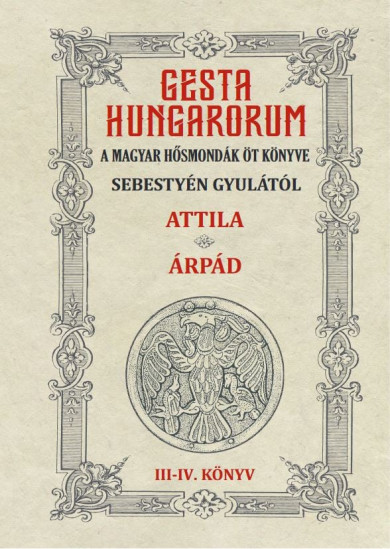 Könyv GESTA HUNGARORUM A MAGYAR HŐSMONDÁK ÖT KÖNYVE III-IV. könyv (Sebestyén
