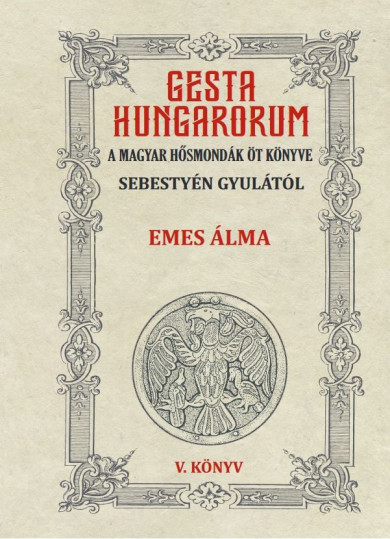 Könyv GESTA HUNGARORUM A MAGYAR HŐSMONDÁK ÖT KÖNYVE V. könyv (Sebestyén Gyul