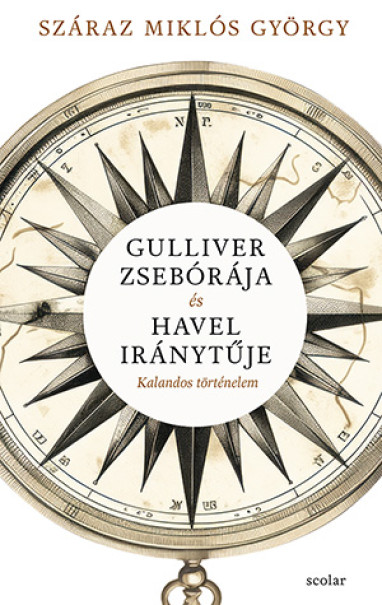 Könyv Gulliver zsebórája és Havel iránytűje (Száraz Miklós György)