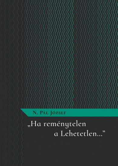 Könyv Ha reménytelen a Lehetetlen... (N.Pál József)