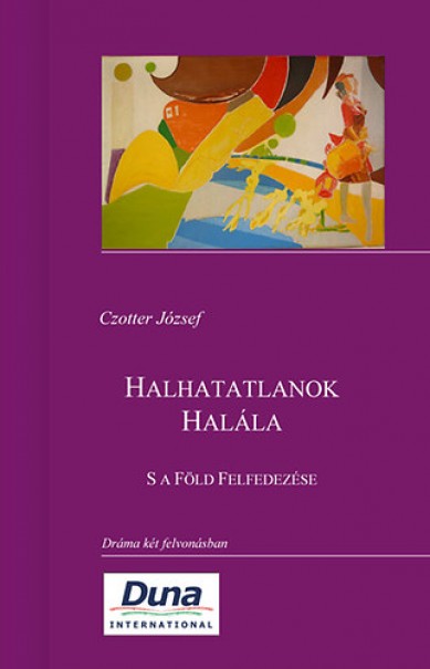 Könyv Halhatatlanok Halála - S a Föld Felfedezése (Czotter József)