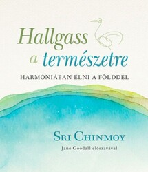 Könyv Hallgass a természetre (Sri Chinmoy)