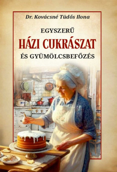 Könyv Házi cukrászat és gyümölcsbefőzés (Dr. Kovácsné Tüdős Ilona)