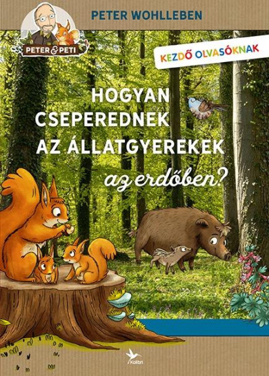 Könyv Hogyan cseperednek az állatgyerekek az erdőben? (Peter Wohlleben)