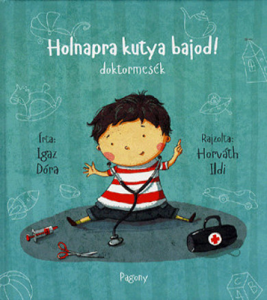 Könyv Holnapra kutya bajod! (Igaz Dóra)