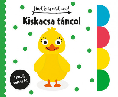 Könyv Húzd ki és nézd meg - Kiskacsa táncol (Napraforgó)