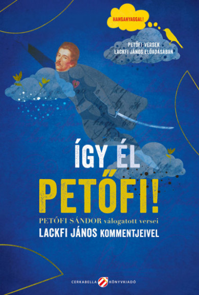 Könyv Így él Petőfi! - Petőfi Sándor válogatott versei Lackfi János kommentj