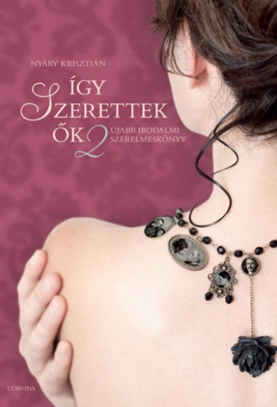 Könyv Így szerettek ők 2. - Újabb irodalmi szerelmeskönyv (Nyáry Krisztián)