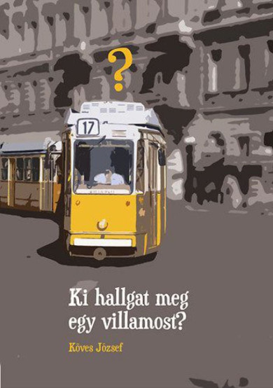 Könyv Ki hallgat meg egy villamost? - I. M. Ö. I. (Köves József)