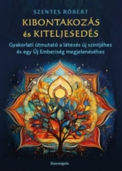 Könyv Kibontakozás és kiteljesedés (Szentes Róbert)