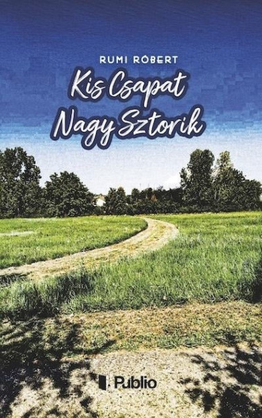 Könyv Kis Csapat Nagy Sztorik (Rumi Róbert)