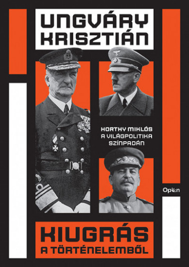 Könyv Kiugrás a történelemből - Horthy Miklós a világpolitika színpadán (Ung