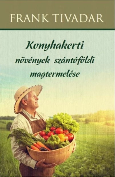 Könyv Konyhakerti növények szántóföldi magtermelése (Frank Tivadar)