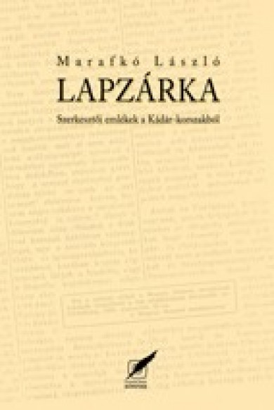 Könyv Lapzárka - Szerkesztői emlékek a Kádár-korszakból (Marafkó László)