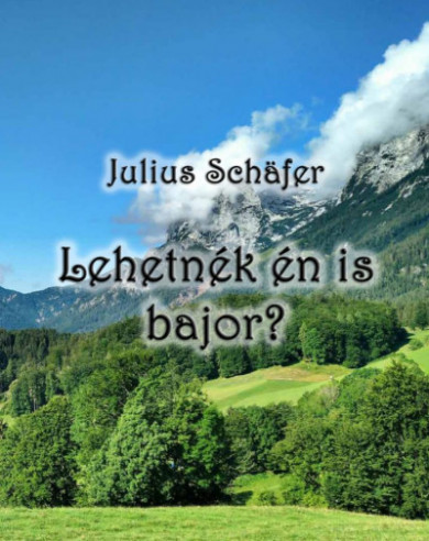 Könyv Lehetnék én is bajor? (Julius Schafer)