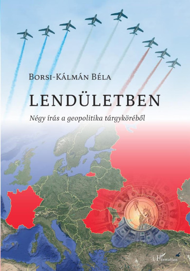 Könyv Lendületben - Négy írás a geopolitika tárgyköréb (Borsi-Kálmán Béla)