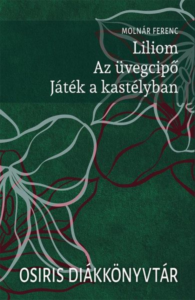 Könyv Liliom. Az üvegcipő. Játék a kastélyban (Molnár Ferenc)