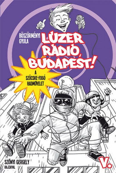 Könyv Lúzer Rádió, Budapest 5. - A szöcskefogó hadművelet (Böszörményi Gyula