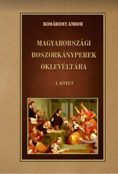 Könyv Magyarországi boszorkányperek oklevéltára I. kötet (Komáromy Andor)